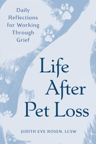 Life After Pet Loss (Daily Reflections for Working Through Grief) by Judith Eve Rosen, LCSW, 9798217151073