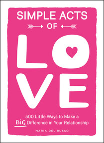 Simple Acts of Love (500 Little Ways to Make a Big Difference in Your Relationship) - 9781507226438 by Maria Del Russo, 9781507226438