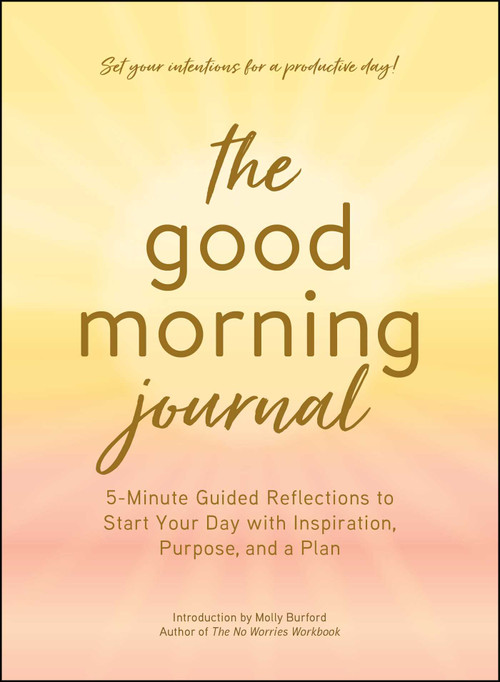 The Good Morning Journal (5-Minute Guided Reflections to Start Your Day with Inspiration, Purpose, and a Plan) - 9781507226445 by Molly Burford, 9781507226445