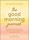 The Good Morning Journal (5-Minute Guided Reflections to Start Your Day with Inspiration, Purpose, and a Plan) - 9781507226445 by Molly Burford, 9781507226445