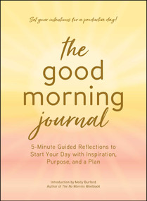 The Good Morning Journal (5-Minute Guided Reflections to Start Your Day with Inspiration, Purpose, and a Plan) - 9781507226445 by Molly Burford, 9781507226445