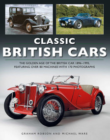 Classic British Cars (The Golden Age Of The British Car, Featuring Over 80 Machines Shown In 170 Photographs) by Graham Robson, Michael Ware, 9781780194608