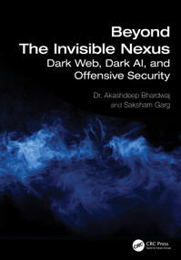 Beyond The Invisible Nexus (Dark Web, Dark AI, and Offensive Security) by Akashdeep Bhardwaj, Saksham Garg, 9781032886770