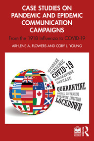 Case Studies on Pandemic and Epidemic Communication Campaigns (From the 1918 Influenza to COVID-19) by Arhlene Flowers, Cory L. Young, 9781032561981