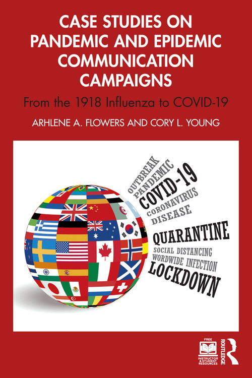 Case Studies on Pandemic and Epidemic Communication Campaigns (From the 1918 Influenza to COVID-19) by Arhlene Flowers, Cory L. Young, 9781032561981