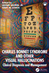 Charles Bonnet Syndrome and Other Visual Hallucinations (Clinical Diagnosis and Management) by Leonid Skorin, Gary M. Cusick, 9781041059868