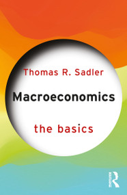 Macroeconomics (The Basics) by Thomas R. Sadler, 9781041152873