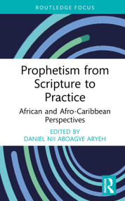 Prophetism from Scripture to Practice (African and Afro-Caribbean Perspectives) by Daniel Nii Aboagye Aryeh, 9781041153139