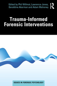 Trauma-Informed Forensic Interventions by Phil Willmot, Lawrence Jones, Geraldine Akerman, Adam Mahoney, 9781032978840