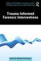 Trauma-Informed Forensic Interventions by Phil Willmot, Lawrence Jones, Geraldine Akerman, Adam Mahoney, 9781032978840
