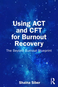 Using ACT and CFT for Burnout Recovery (The Beyond Burnout Blueprint) by Shaina Siber, 9781041074304