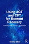 Using ACT and CFT for Burnout Recovery (The Beyond Burnout Blueprint) by Shaina Siber, 9781041074304