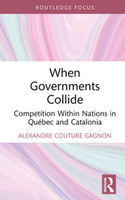 When Governments Collide (Competition Within Nations in Québec and Catalonia) by Alexandre Couture Gagnon, 9781041024484