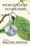 We're So Lucky to Live Here by Rachel Pastan, 9781953002778