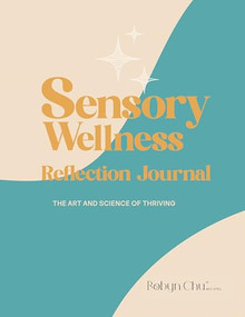 Sensory Wellness Reflection Journal (The Art and Science of Thriving) by Robyn Chu, 9781963367560