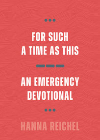 For Such a Time as This (An Emergency Devotional) by Hanna Reichel, 9780802885920