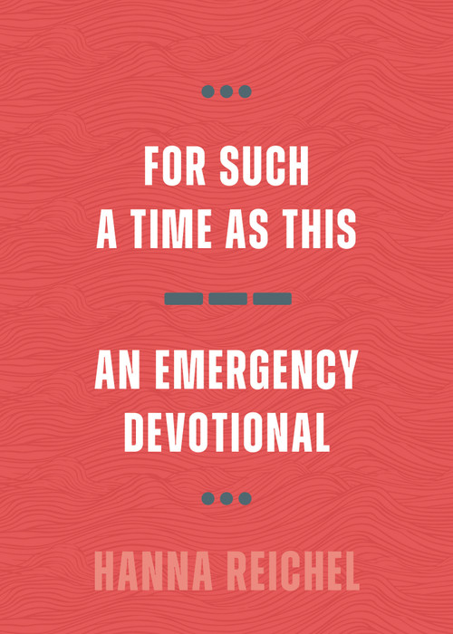 For Such a Time as This (An Emergency Devotional) by Hanna Reichel, 9780802885920