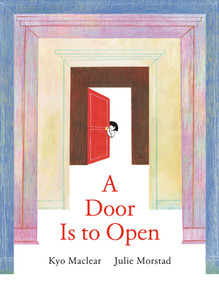 A Door Is to Open by Kyo Maclear, Julie Morstad, 9781774887448