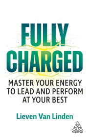 Fully Charged (Master Your Energy to Lead and Perform at Your Best) - 9781398628175 by Lieven Van Linden, 9781398628175