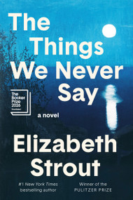The Things We Never Say (A Novel) by Elizabeth Strout, 9798217154746