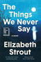 The Things We Never Say (A Novel) by Elizabeth Strout, 9798217154746