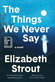 The Things We Never Say (A Novel) by Elizabeth Strout, 9798217154746