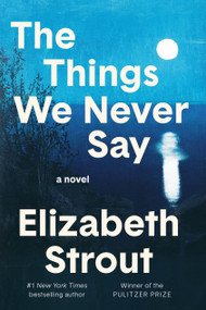 The Things We Never Say (A Novel) by Elizabeth Strout, 9798217154746