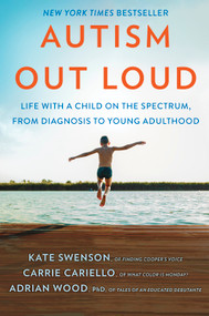 Autism Out Loud (Life with a Child on the Spectrum, from Diagnosis to Young Adulthood) - 9780778368373 by Kate Swenson, Carrie Cariello, Adrian Wood