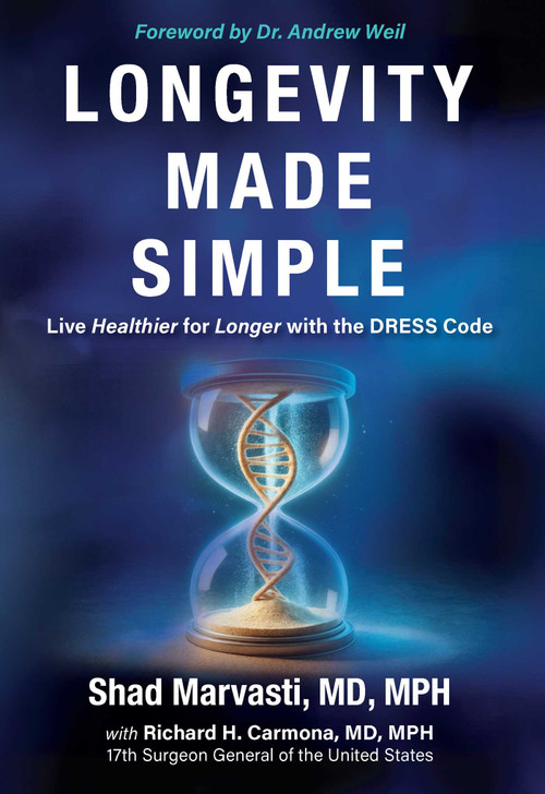 Longevity Made Simple (Live Healthier for Longer with the DRESS Code) by Shad Marvasti, Richard H. Carmona, Andrew Weil, 9798895655887
