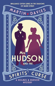 Mrs Hudson and the Spirits' Curse (The latest in the bestselling series inspired by the great detective's housekeeper in Baker Street) by Martin Davies, 9780749033460