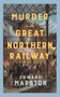Murder on the Great Northern Railway (The bestselling Victorian mystery series) - 9780749032326 by Edward Marston, 9780749032326