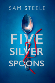 The Five Silver Spoons (The edge-of-your-seat crime thriller) by Sam Steele, 9780749033620