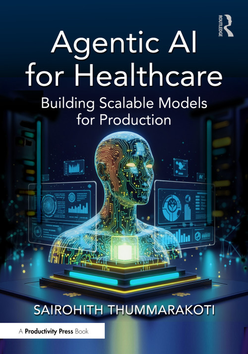 Agentic AI for Healthcare (Building Scalable Models for Production) by Sairohith Thummarakoti, 9781041147879