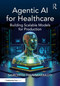 Agentic AI for Healthcare (Building Scalable Models for Production) by Sairohith Thummarakoti, 9781041147879