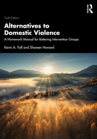 Alternatives to Domestic Violence (A Homework Manual for Battering Intervention Groups) by Kevin A. Fall, Shareen Howard, 9781041024132