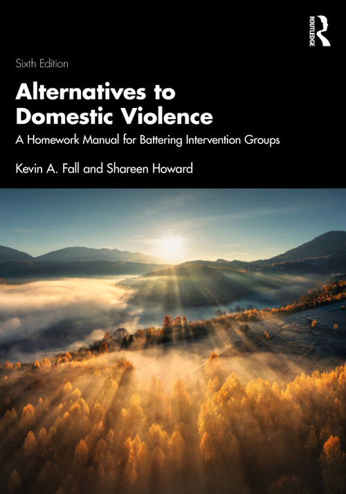 Alternatives to Domestic Violence (A Homework Manual for Battering Intervention Groups) by Kevin A. Fall, Shareen Howard, 9781041024132