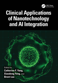 Clinical Applications of Nanotechnology and AI Integration by Catherine F. Yang, Xiaodong Feng, Brent Luu, 9781032524122