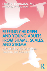 Freeing Children and Young Adults from Shame, Scales, and Stigma (A Practical Guide for Parents, Teachers, and Clinicians) by Lauren Hartman, 9781041141006