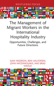 The Management of Migrant Workers in the International Hospitality Industry (Opportunities, Challenges, and Future Directions) by Sumi Ingerson, Beni Halvorsen, John Hatzinikolakis, Brad Nikolic, 9781032847085