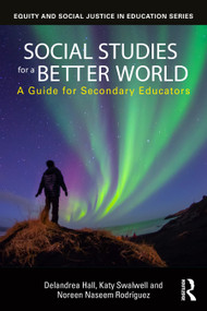 Social Studies for a Better World (A Guide for Secondary Educators) by Delandrea Hall, Katy Swalwell, Noreen Naseem Rodríguez, 9781032710556