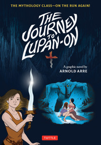 The Journey to Lupan-On (The Mythology Class--On the Run Again!) - 9780804859707 - 9780804859707 by Arnold Arre, 9780804859707