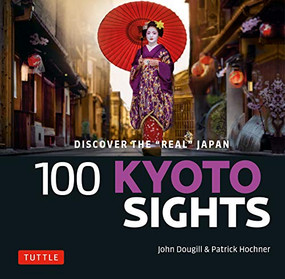 100 Kyoto Sights (Discover the Real Kyoto) by John Dougill, Patrick Hochner, 9780804859769