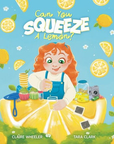 Can You Squeeze a Lemon? by Claire Wheeler, Tara Clark, 9781725397361