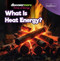 What Is Heat Energy? - 9781641905664 by Virginia Elliott, 9781641905664
