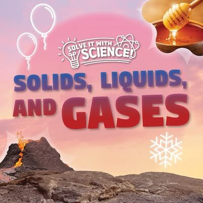 Solids, Liquids, and Gases - 9781534551916 by Eliza Nodes, 9781534551916
