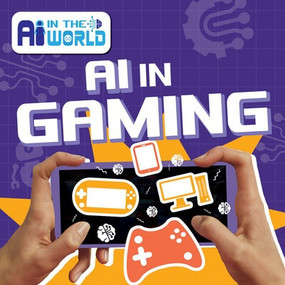 AI in Gaming by Bernadette Parkhurst-Smith, 9781534551770