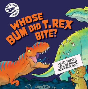 Whose Bum Did T. Rex Bite? by Dave Hone, 9781978547322