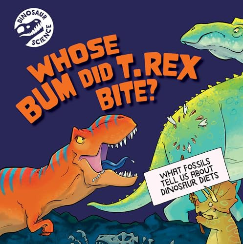Whose Bum Did T. Rex Bite? by Dave Hone, 9781978547322