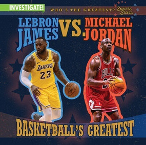 LeBron James vs. Michael Jordan: Basketball's Greatest by Kristen Rajczak Nelson, 9781978546967