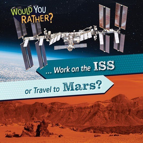 ... Work on the ISS or Travel to Mars? - 9781482475180 by Rosie Banks, 9781482475180